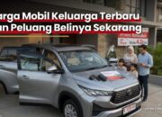 Harga Mobil Keluarga Terbaru dan Peluang Belinya Sekarang