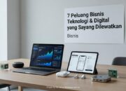 7 Peluang Bisnis Teknologi & Digital yang Sayang Dilewatkan